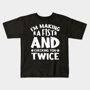 I'm making a fist and checking you twice Kids T-Shirt